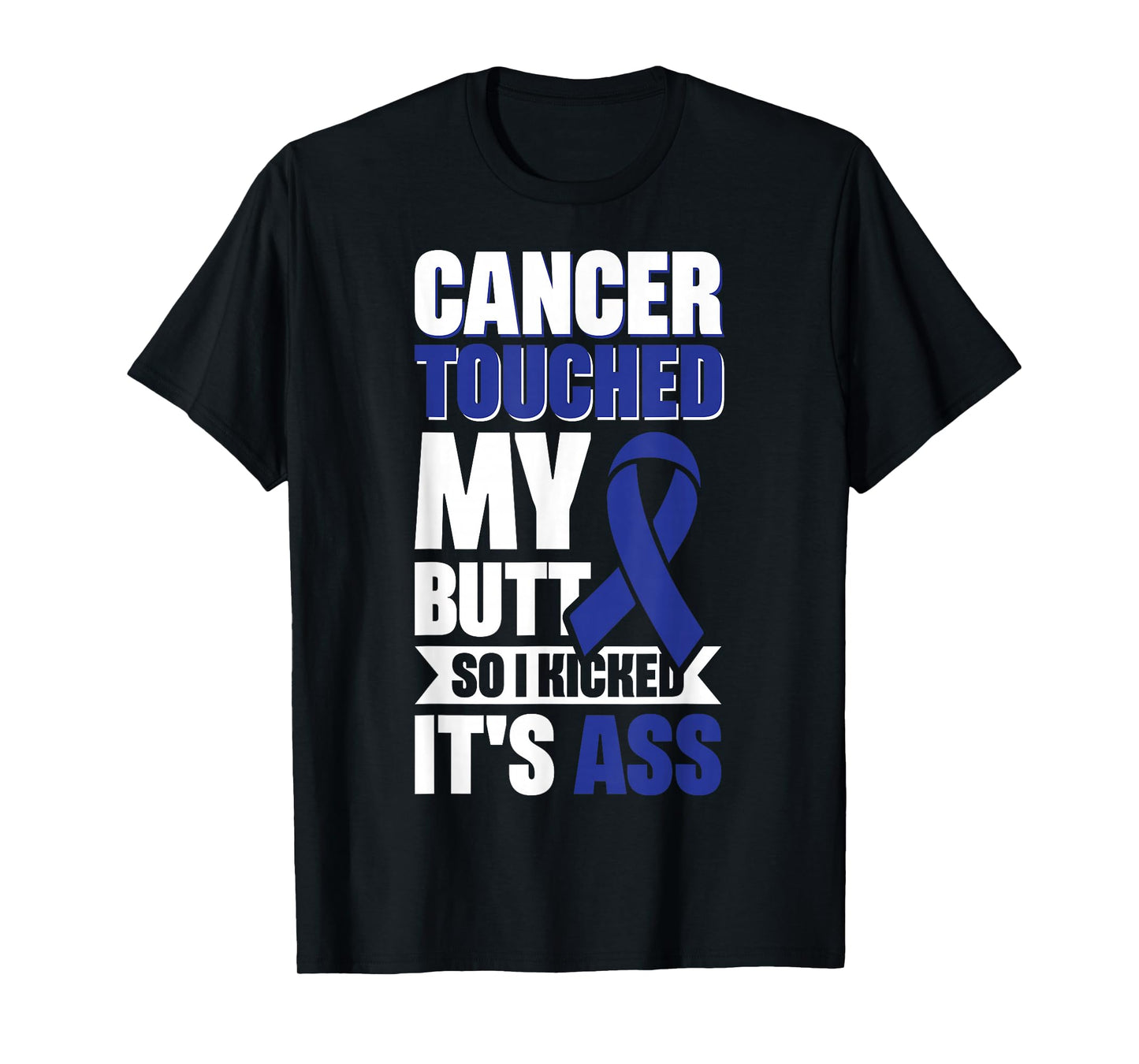 Cancer Touched My Butt So I Kicked It's Ass T-Shirt