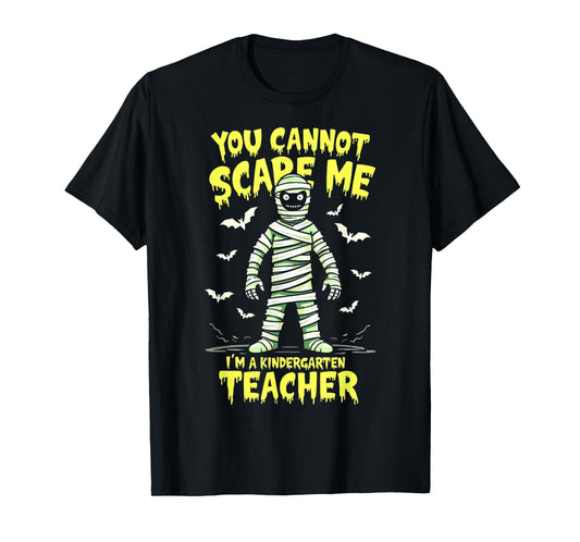 You Cannot Scare Me Mummy Kindergarten Teacher Halloween T-Shirt