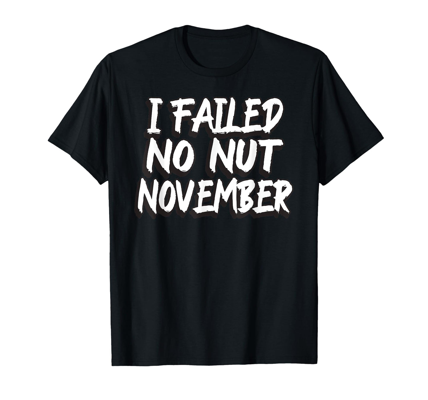 I Failed No Nut November Challenge Funny Meme T-Shirt