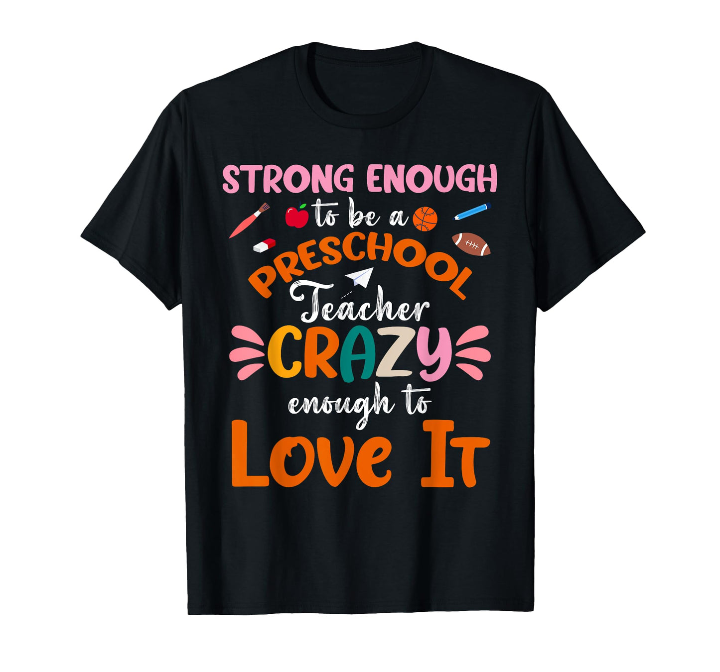Strong Enough to be Preschool Teacher Crazy Enough Love It Men Women T-Shirt