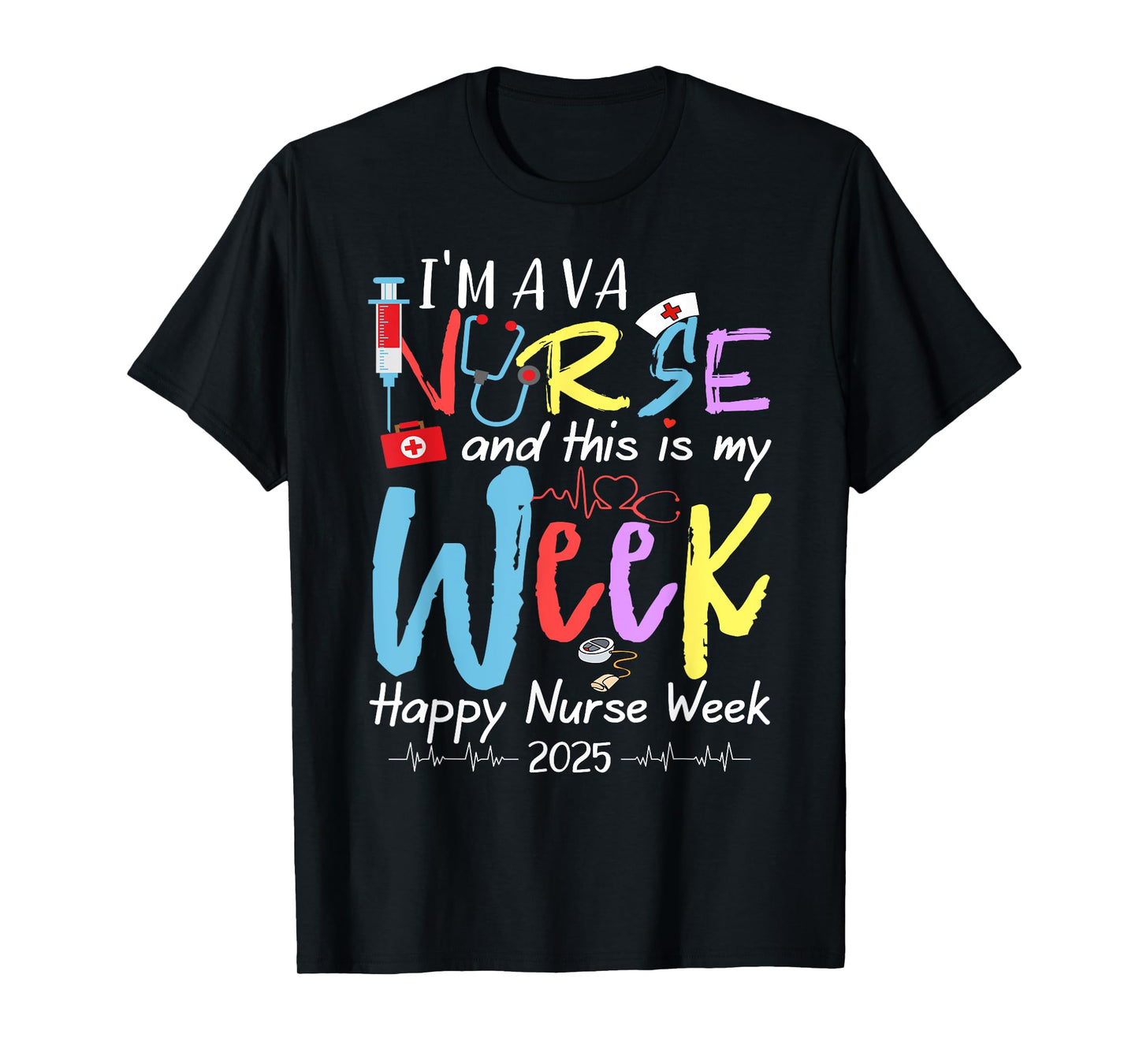 I'm A VA Nurse And This Is My Week Happy Nurse Week 2025 T-Shirt