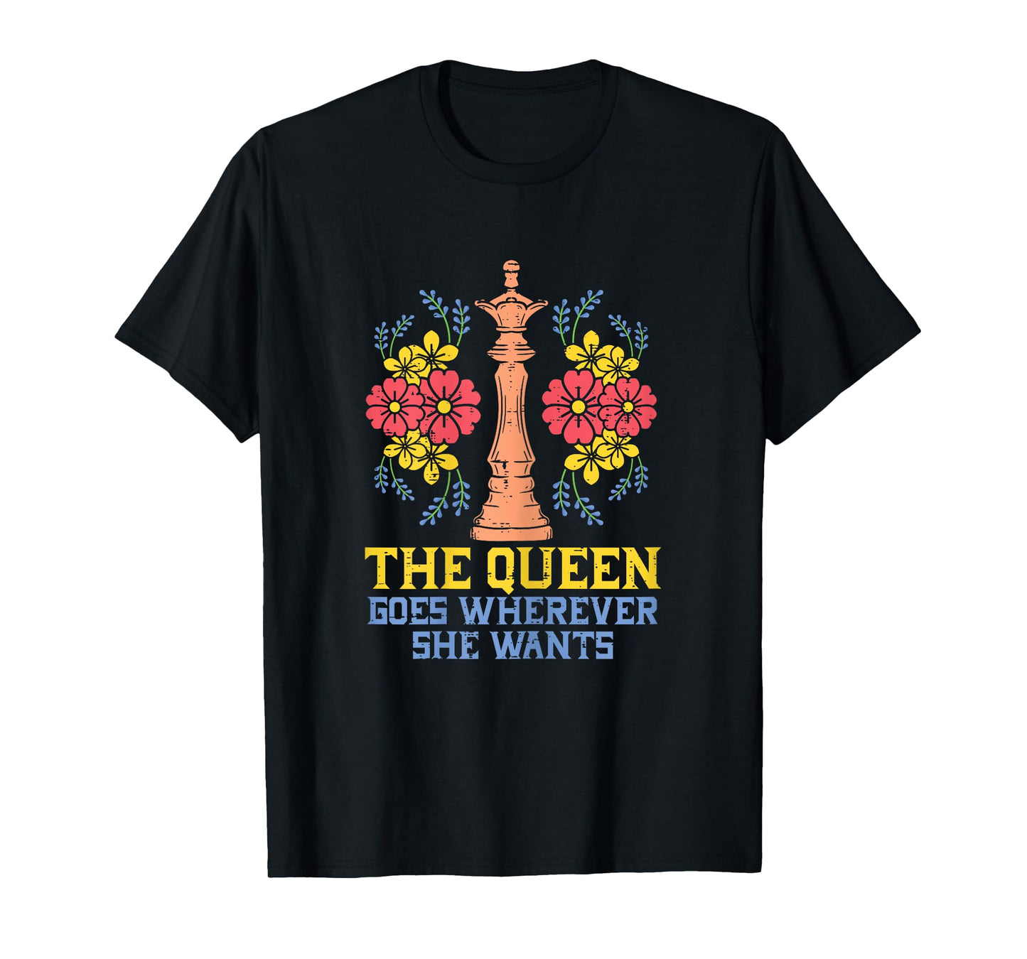 The Queen Goes Wherever She Wants Funny Chess Player Women T-Shirt