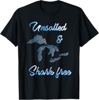 Unsalted and Shark Free Great Lakes MI Michiganian Pride T-Shirt
