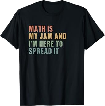 Math is my Jam and I'm here to spread it Slogan - Math Lover T-Shirt