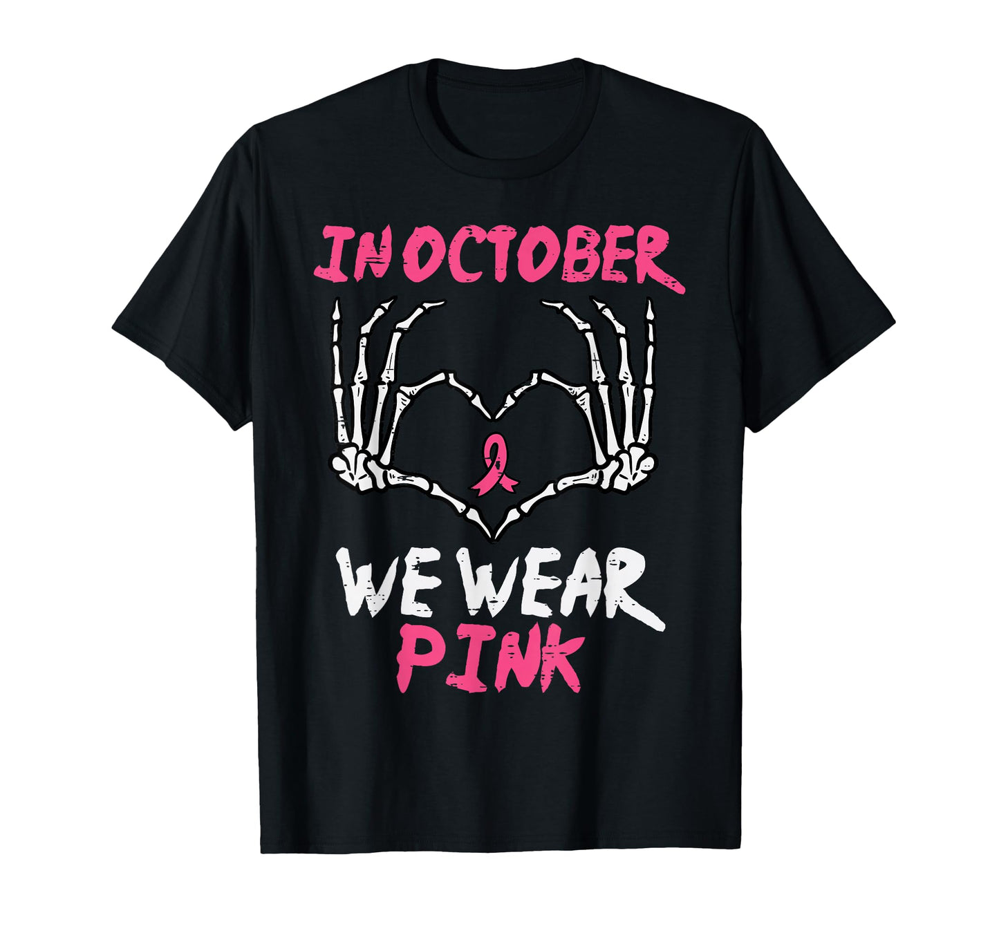 Breast Cancer Skeleton Hand Heart October We Wear Pink Women T-Shirt