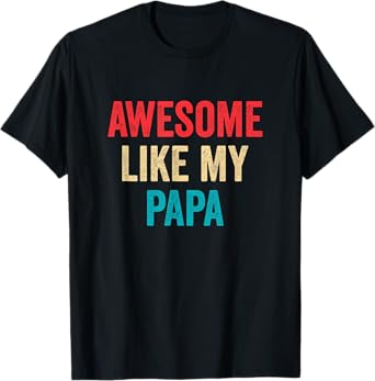 Awesome Like My Papa - Daughter Son Grandson Granddaughter T-Shirt