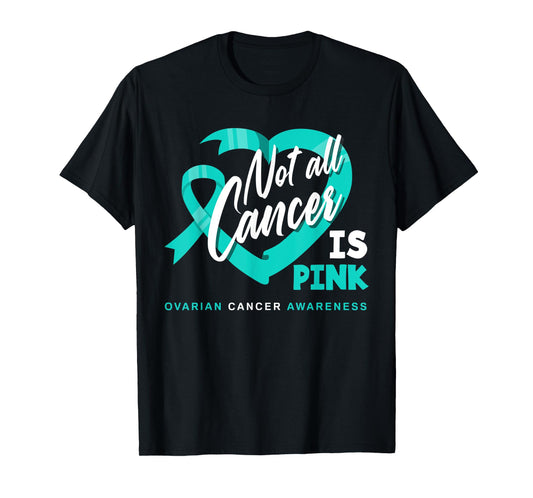 Not All Cancer Is Pink Ovarian Cancer Fighter Awareness T-Shirt