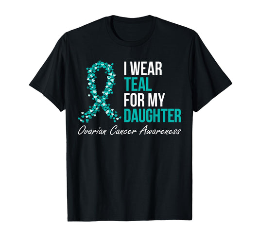 Ovarian Cancer Ribbon I Wear Teal For My Daughter Support T-Shirt