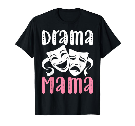 Drama Mama Theater Artist Drama Play Theater Mom T-Shirt
