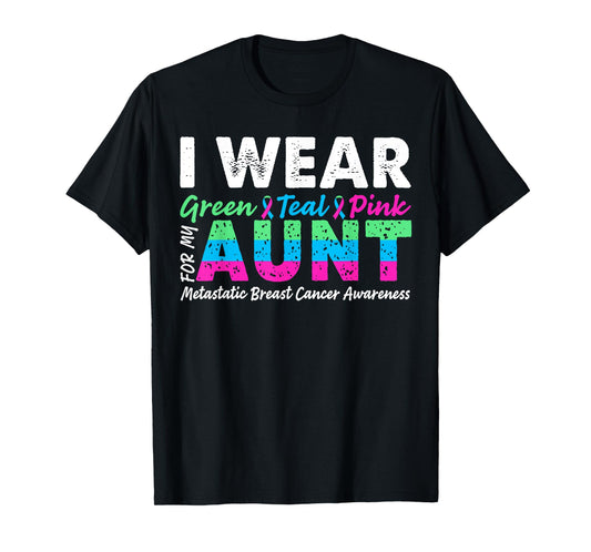 Metastatic Breast Cancer I Wear Green Teal Pink For Aunt T-Shirt