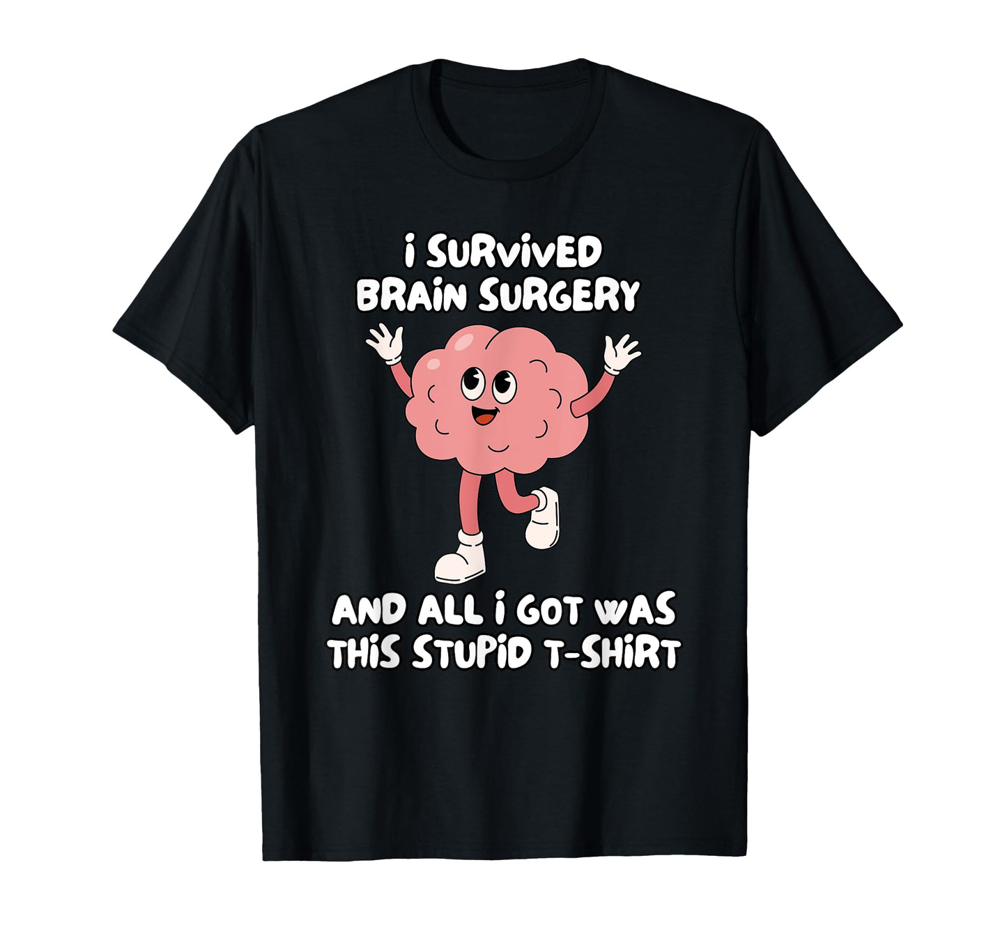I Survived Brain Surgery And All I Got Was This Stupid T-Shirt