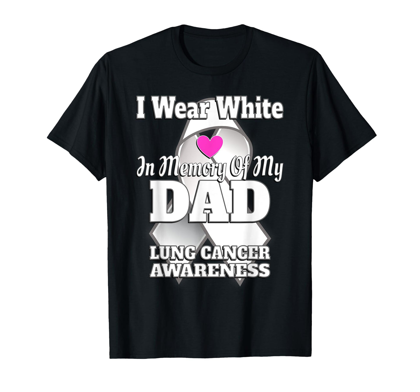 I Wear White In Memory Of My Dad Lung Cancer Awareness T-Shirt