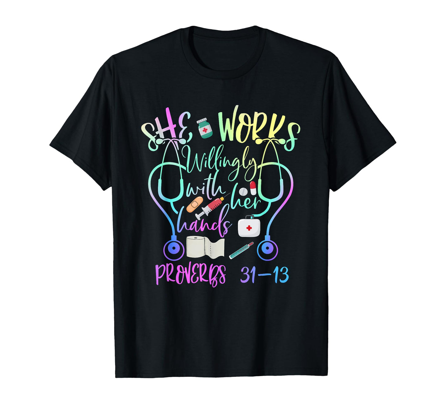 She Works Willingly With Her Hands Proverbs Quote For Nurse T-Shirt