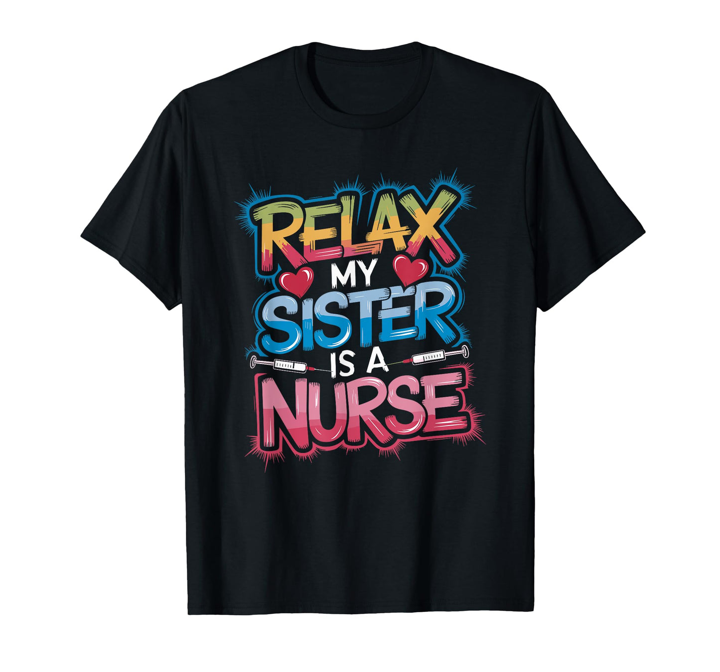 Nurse Sis Relax My Sister Is A Nurse, Nursing Sister Nurse T-Shirt