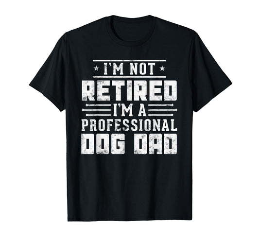 Funny dog lover I'm Not Retired I'm A Professional Dog Dad T-Shirt for Men Women