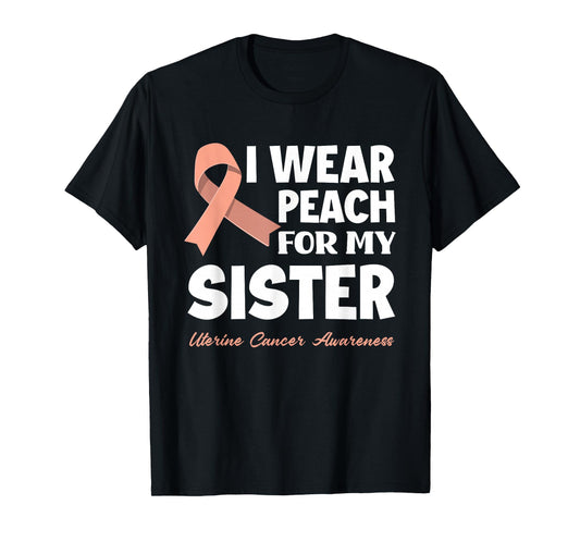 I Wear Peach For My Sister Uterine Cancer Awareness T-Shirt
