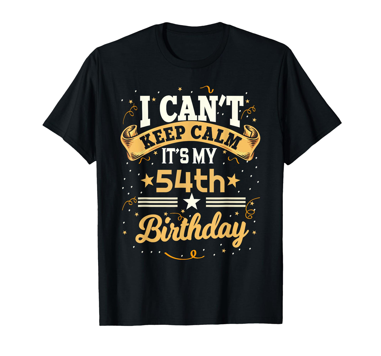 54 Year Old shirt I Can't Keep Calm It's My 54th Birthday T-Shirt