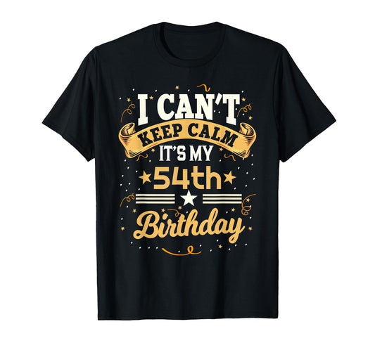 54 Year Old shirt I Can't Keep Calm It's My 54th Birthday T-Shirt
