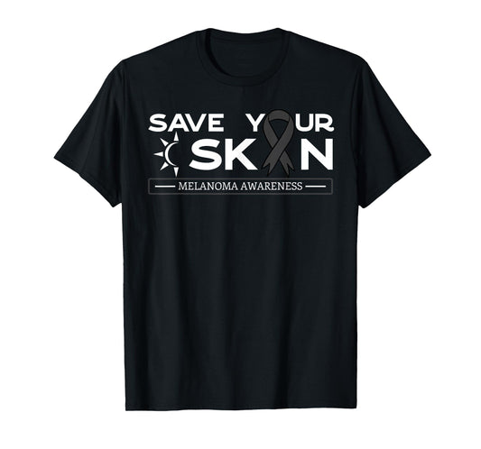 Save Your Skin Melanoma Awareness Melanoma Awareness T-Shirt