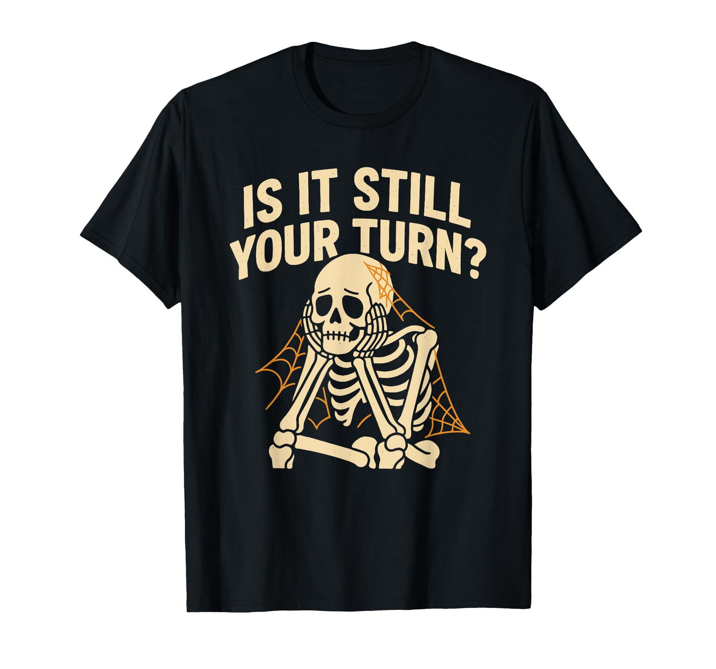 is It Still Your Turn Funny Skeleton Waiting Halloween T-Shirt