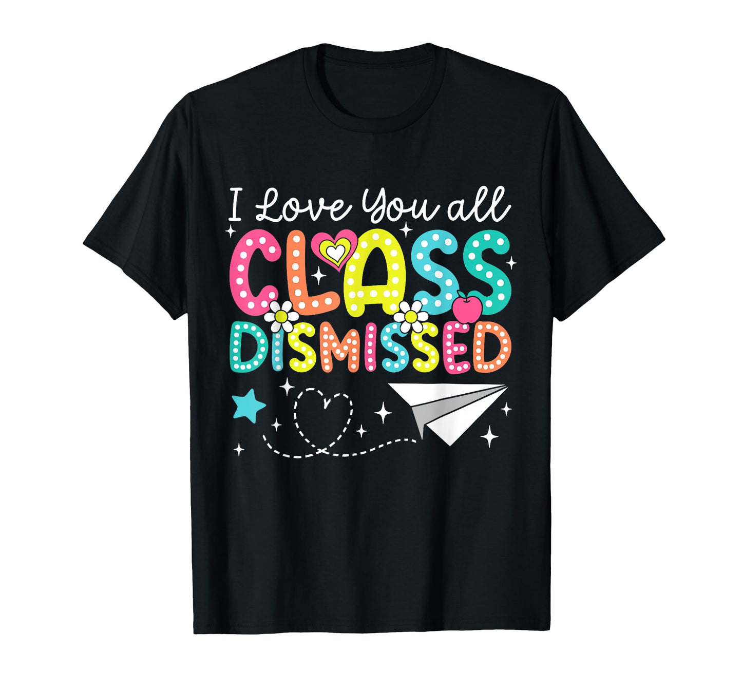 I Love You All Class Dismissed Teacher Last Day Of School T-Shirt