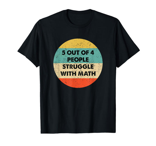 5 Out Of 4 People Struggle with Math T-Shirt