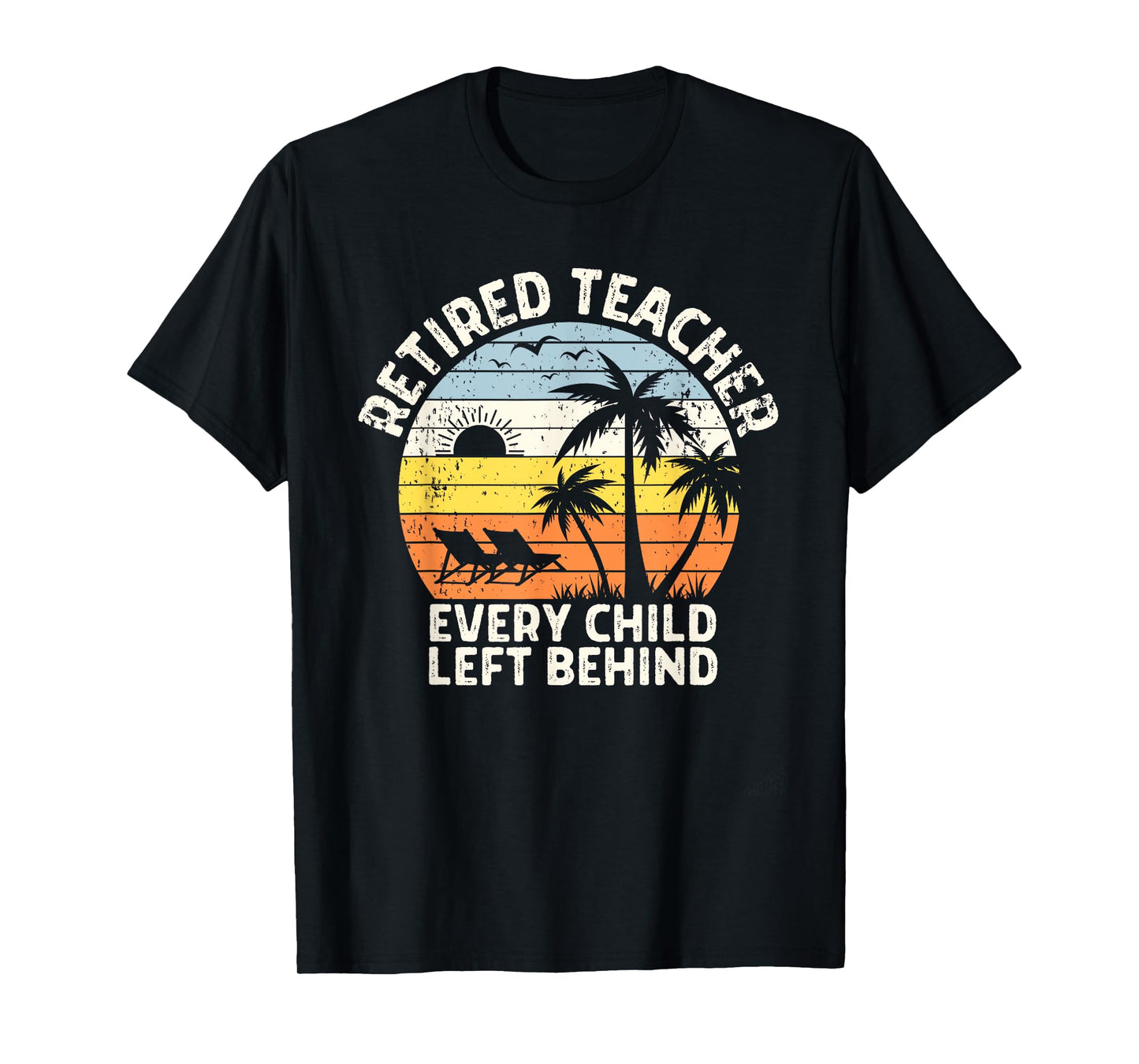 Retired Teacher Every Child Left Behind Retirement T-Shirt
