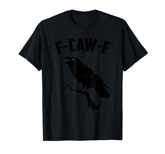 Crow F-CAW-F T-Shirt