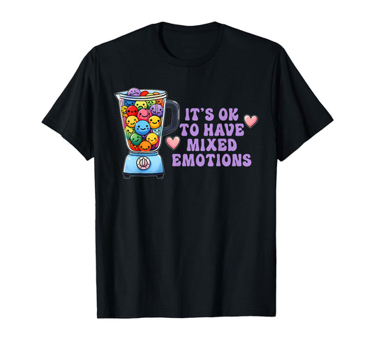 It's Ok To Have Mixed Emotions Funny Apparel T-Shirt