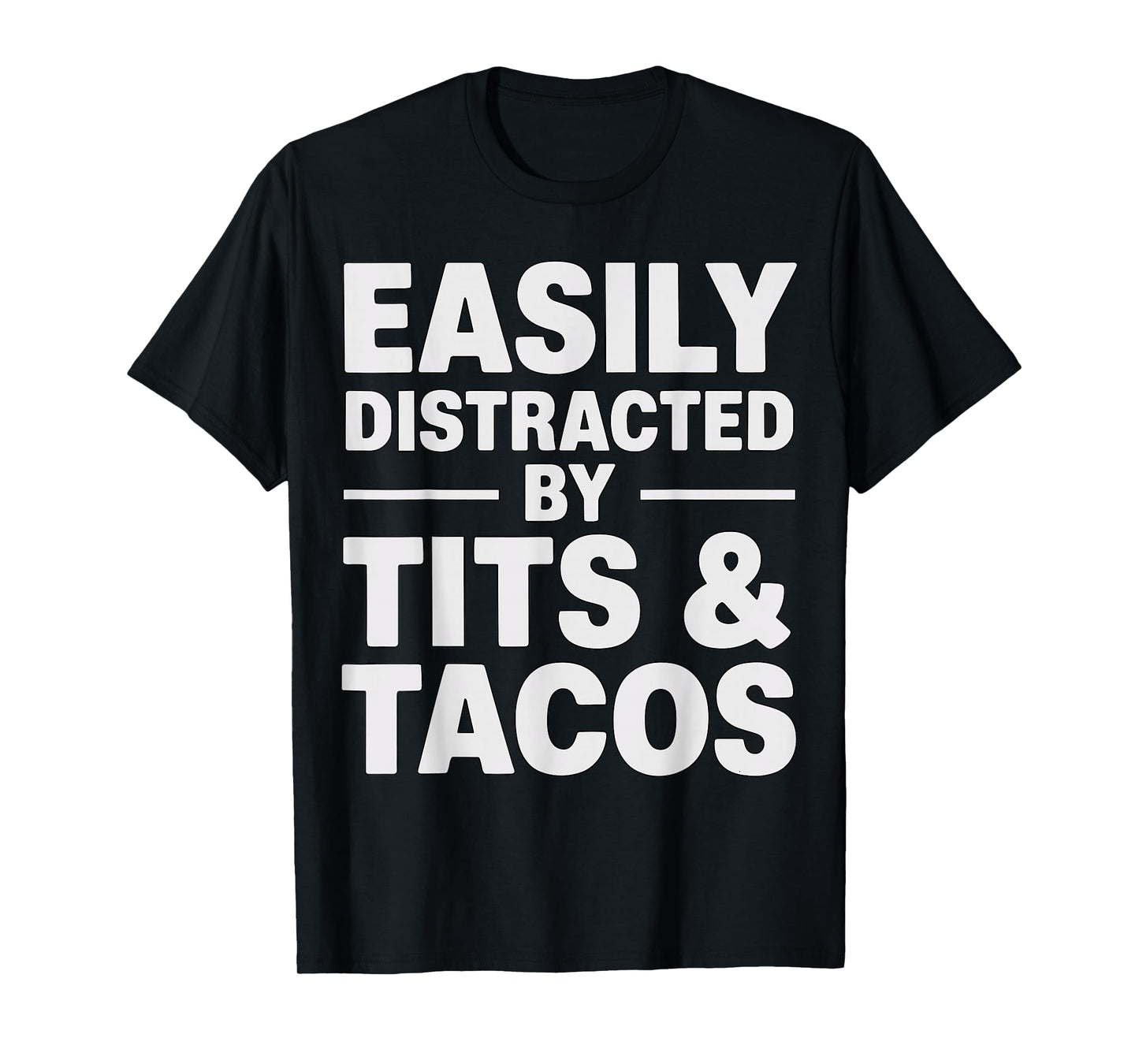 Easily Distracted by Tits and Tacos Funny Adult T-Shirt