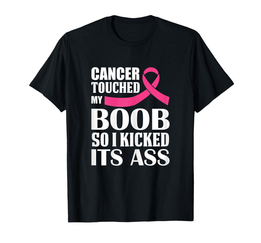 Breast Cancer Touched My Boob So I Kicked Its Ass Awareness T-Shirt