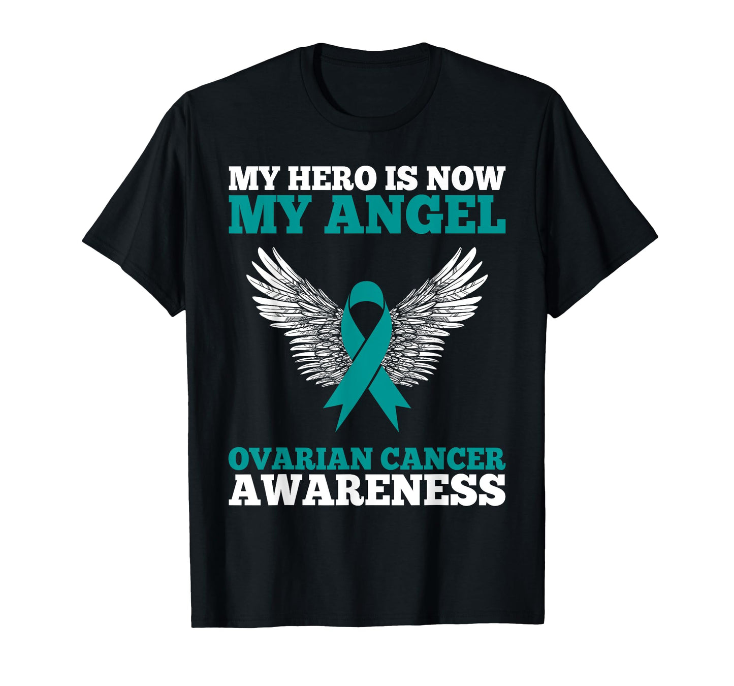 My Hero is Now My Angel Ovarian Cancer Awareness Teal Ribbon T-Shirt