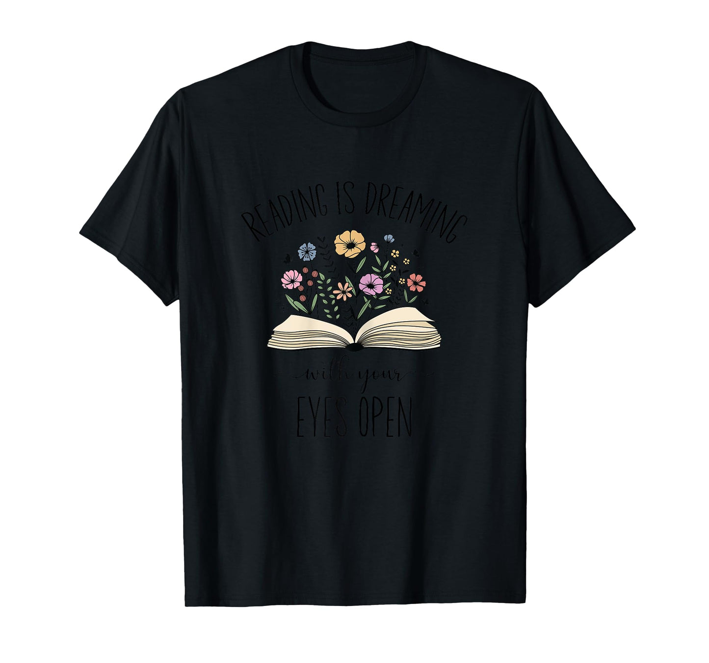 Reading Is Dreaming With Your Eyes Open, Book Lover T-Shirt