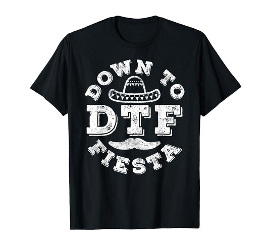 DTF Down To Fiesta Shirt Men Women Cinco De Mayo Party T-Shirt