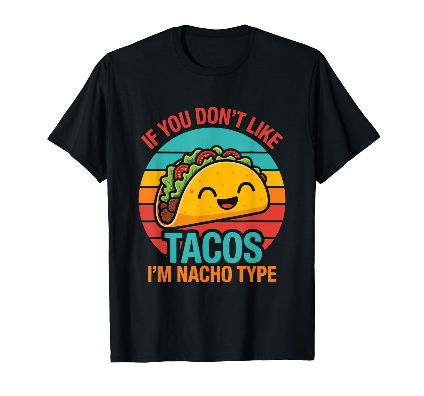 If You Don’t Like Tacos I’m Nacho Type Funny Food Pun T-Shirt