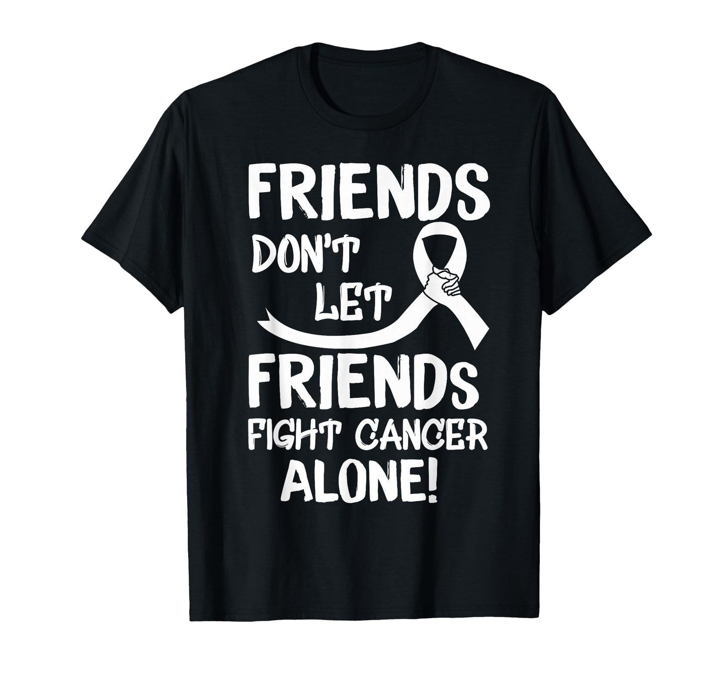 Friends Dont Let Friends Fight Lung Cancer Alone T-Shirt