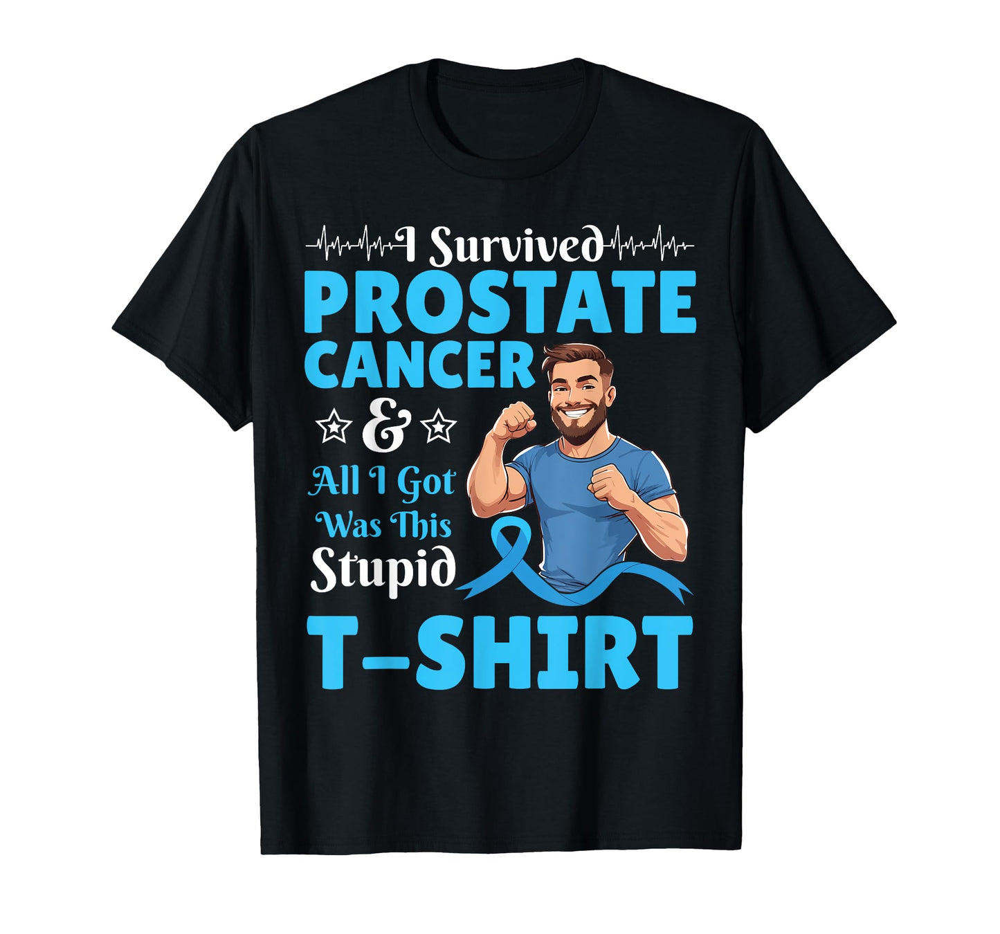 Man I Survived Prostate Cancer And All I Was Got This Stupid T-Shirt