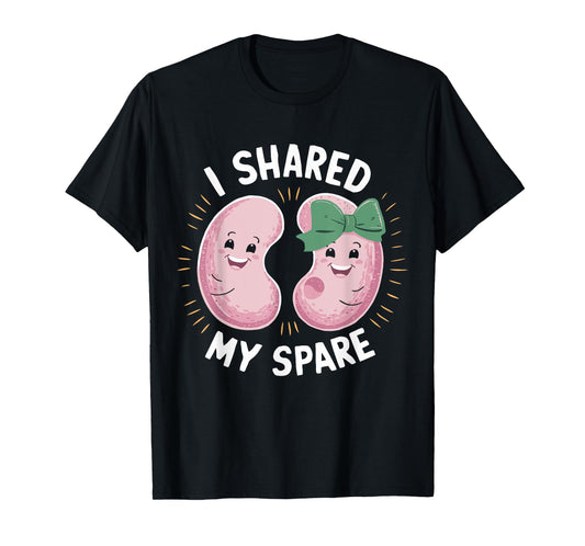 I Shared My Spare Kidney Donor Organ Donation Awareness T-Shirt