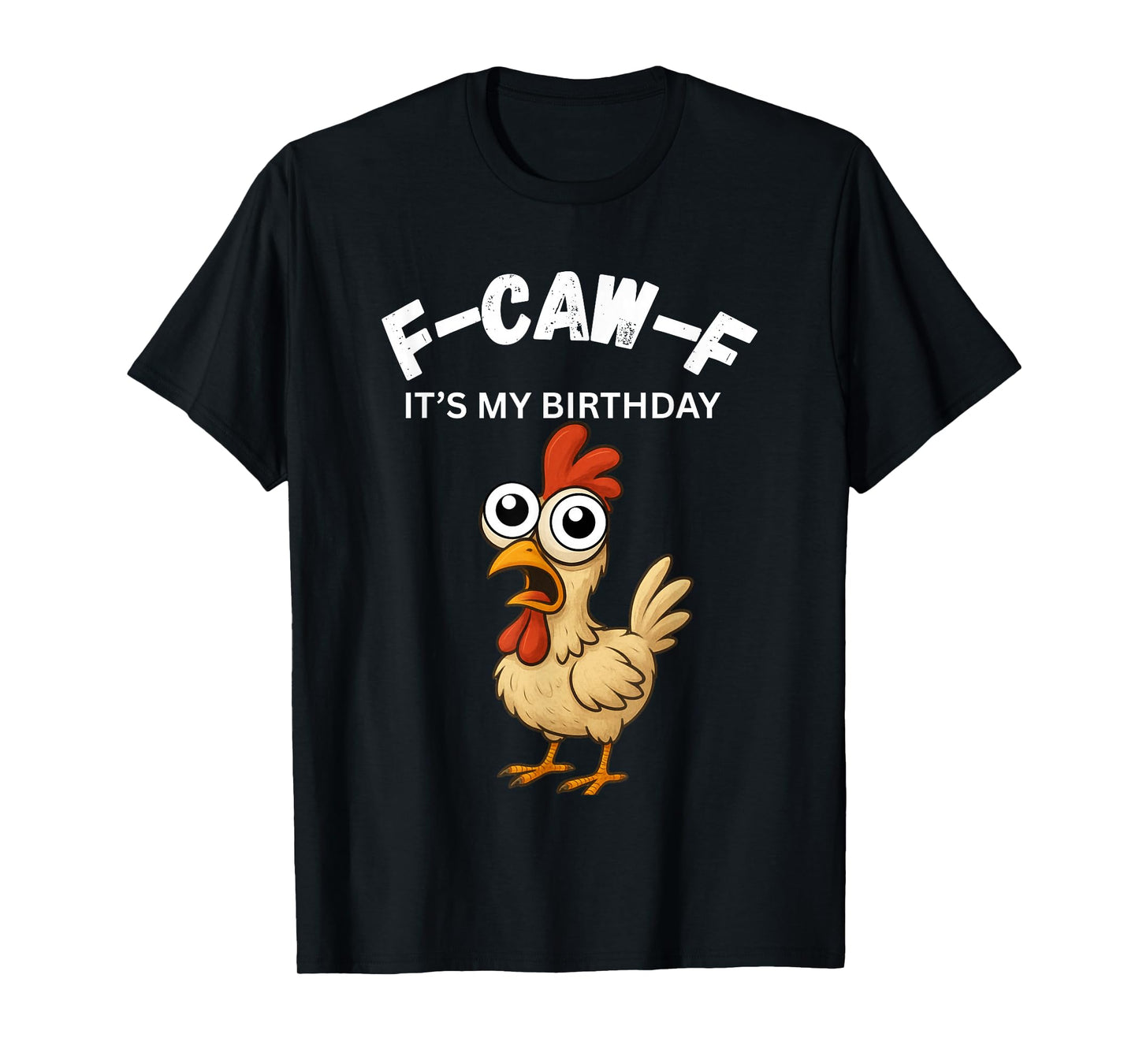 Chicken Lover Funny F-CAW-F It's My Birthday Fun Gift T-Shirt