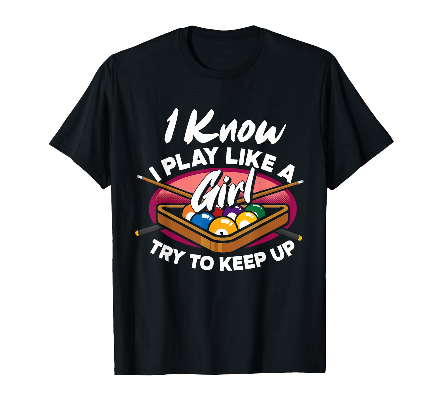 I Know I Play Like A Girl Try To Keep Up Funny Billiard T-Shirt