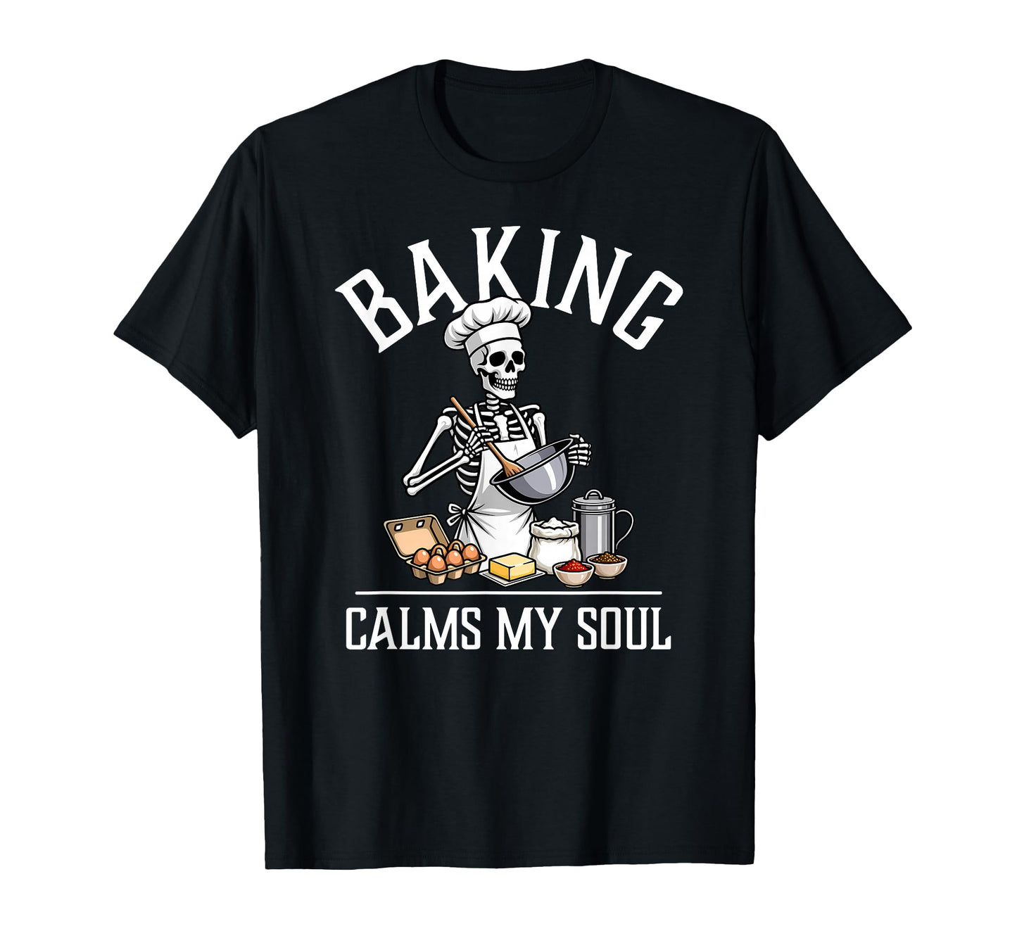 Baking Calms My Soul Funny Skeleton Baker Halloween T-Shirt