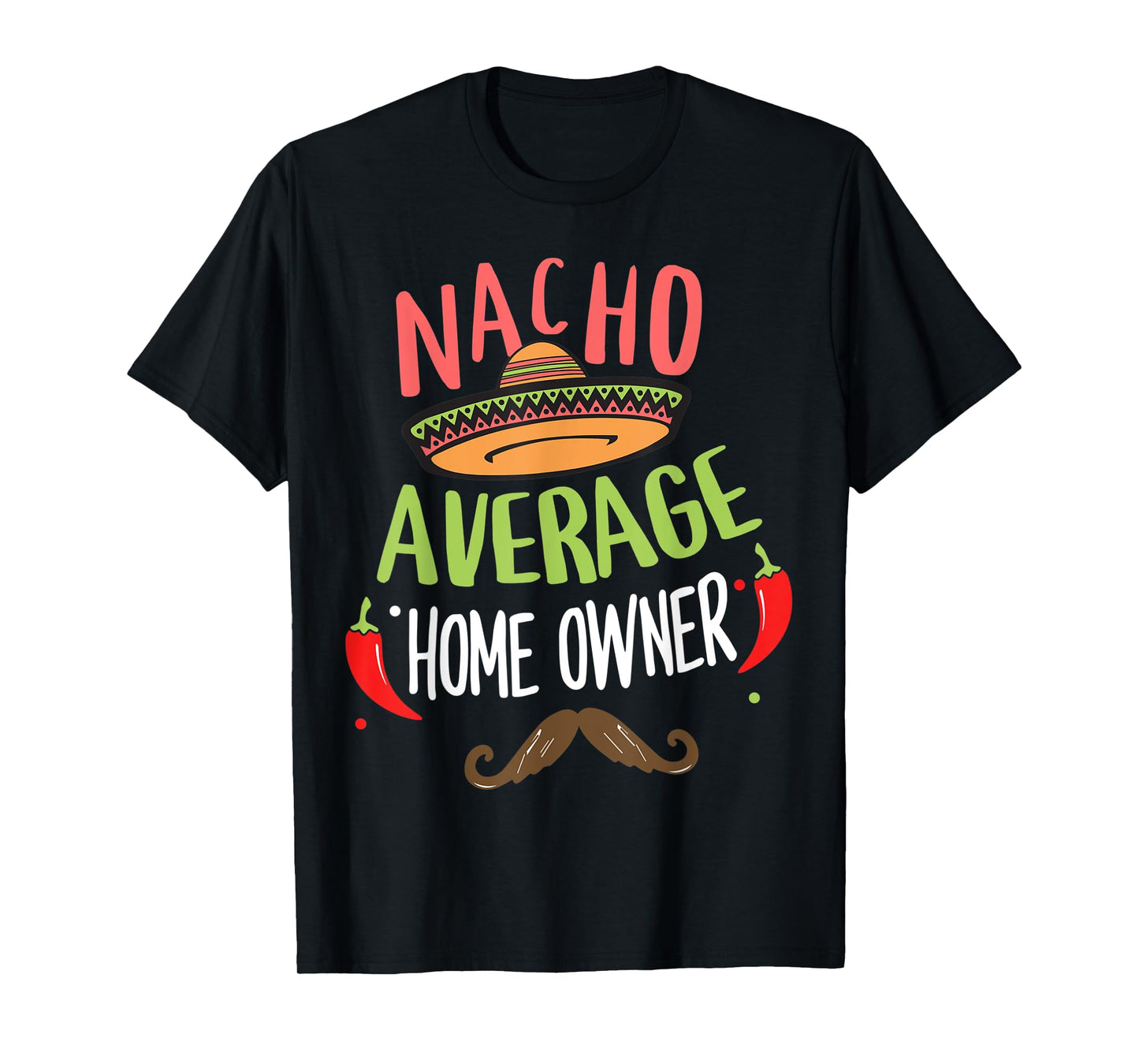 Nacho Average Home Owner Mexican Mustache Cinco de Mayo T-Shirt