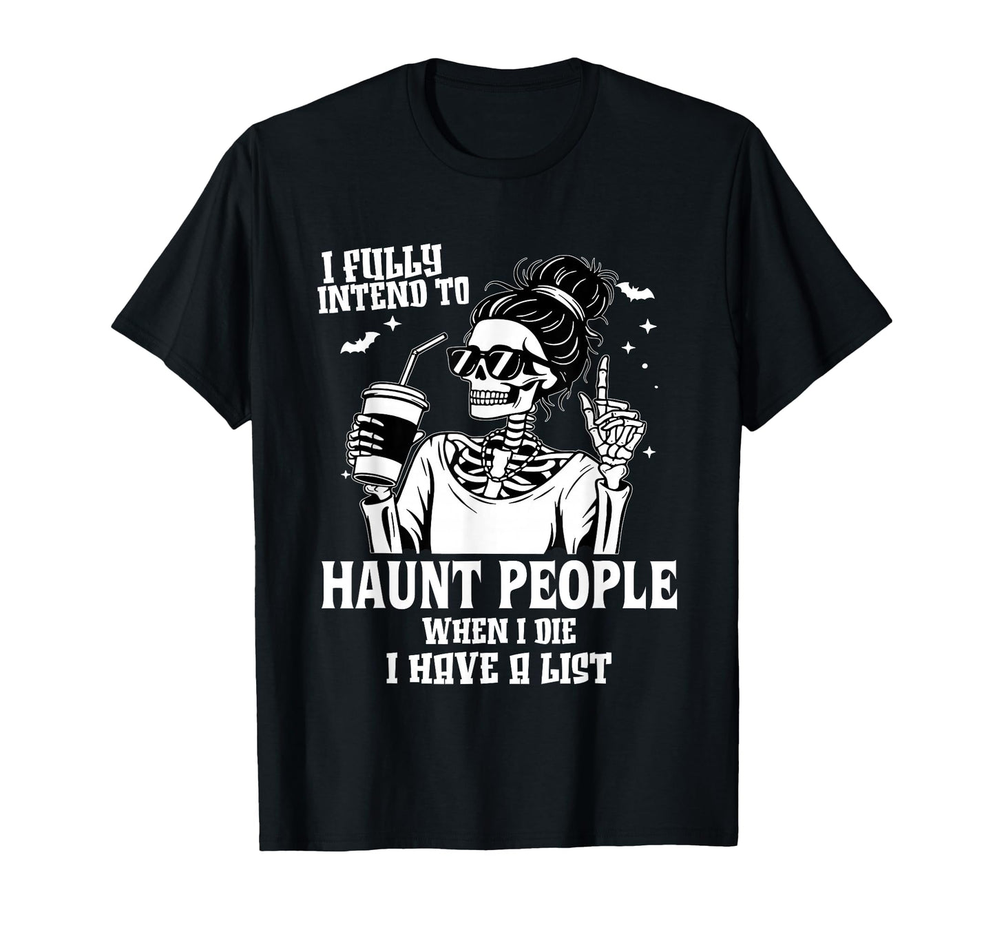 I Fully Intend to Haunt People When I Die I Have A List T-Shirt