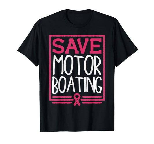 Save Motor Boating Funny Breast Cancer Pink Ribbon Men Gift T-Shirt