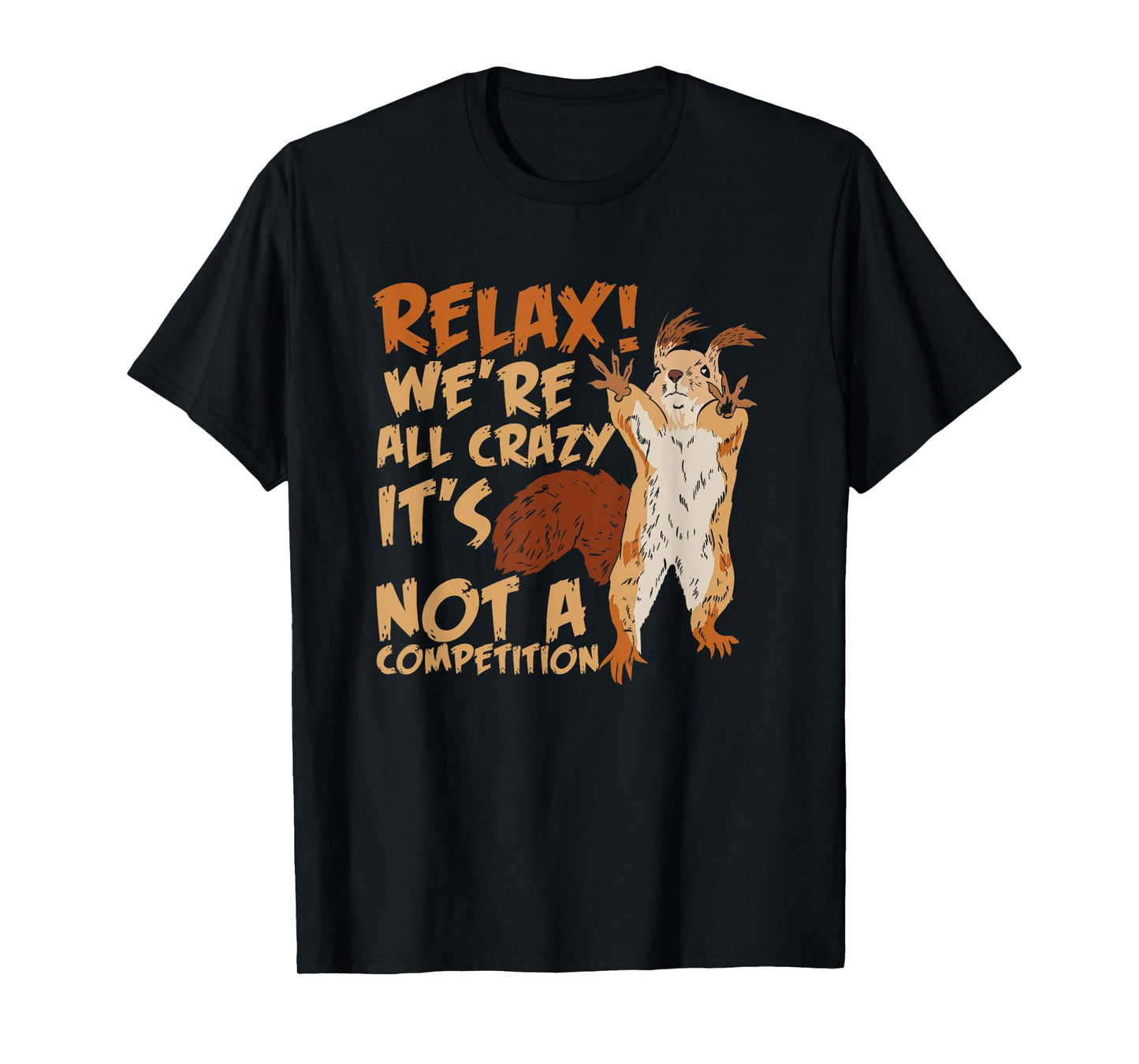 Squirrel Relax We're All Crazy It's Not A Competition T-Shirt