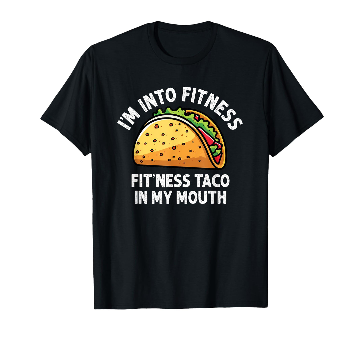 I'm into Fitness Taco in My Mouth Funny Taco men womens T-Shirt