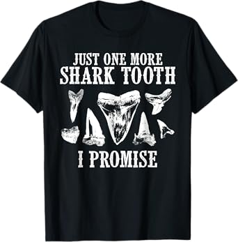 Fossil Teeth Just One More Shark I Promise Funny Joke T-Shirt
