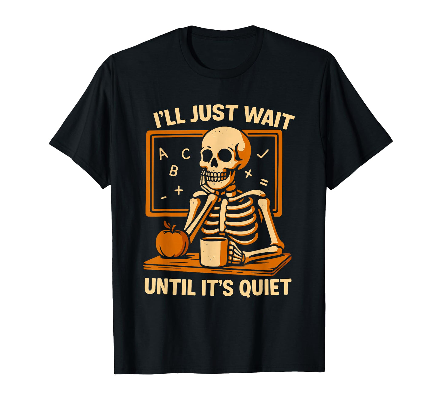 Funny I'll Wait Until It's Quiet Skeleton Teacher Halloween T-Shirt