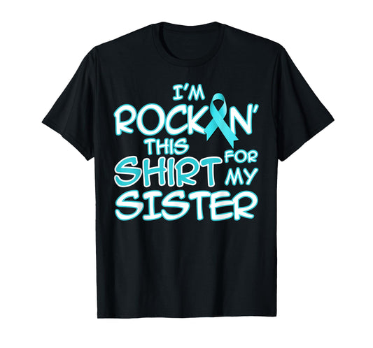 I Wear Teal For My Sister Cancer Ribbon Awareness Gift T-Shirt