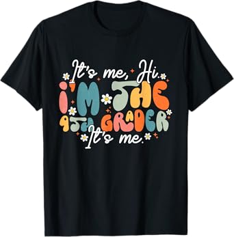 It's Me, Hi I'm The Fourth Grader It's Me Back To School T-Shirt